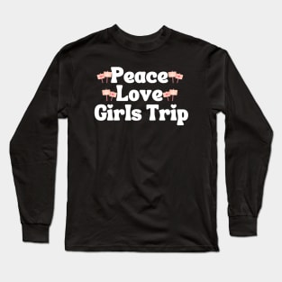 Peace Love Girls Trip Long Sleeve T-Shirt